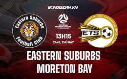 Nhận định Eastern Suburbs vs Moreton Bay 13h15 ngày 24/6 (VĐ bang Queensland 2023)