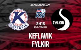 Nhận định - dự đoán Keflavik vs Fylkir 02h15 ngày 24/6 (VĐQG Iceland 2023)