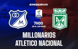 Nhận định Millonarios vs Atletico Nacional 7h00 ngày 25/6 (VĐQG Colombia 2023)