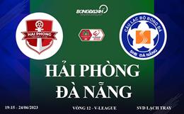 Trực tiếp Hải Phòng vs Đà Nẵng link xem kqbd V-League 24/6/2023