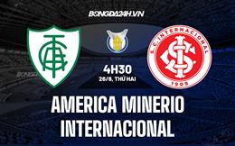 Nhận định America Mineiro vs Internacional 4h30 ngày 26/6 (VĐQG Brazil 2023)