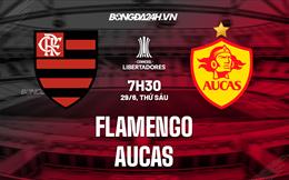 Nhận định bóng đá Flamengo vs Aucas 7h30 ngày 29/6 (Copa Libertadores 2023)