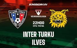 Nhận định - dự đoán Inter Turku vs Ilves 22h00 ngày 27/6 (VĐQG Phần Lan 2023)