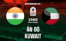 Nhận định Ấn Độ vs Kuwait 21h00 ngày 27/6 (SAFF Championship 2023)