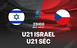 Nhận định bóng đá U21 Israel vs U21 Séc 23h00 ngày 28/6 (U21 châu Âu 2023)