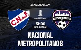 Nhận định Nacional vs Metropolitanos 5h00 ngày 29/6 (Copa Libertadores 2023)