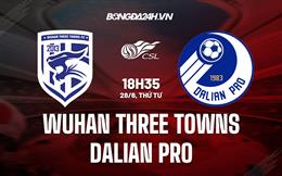 Nhận định Wuhan Three Towns vs Dalian Pro 18h35 ngày 28/6 (VĐQG Trung Quốc 2023)