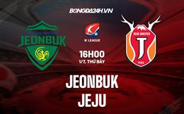 Nhận định bóng đá Jeonbuk vs Jeju 16h00 ngày 1/7 (VĐQG Hàn Quốc 2023)