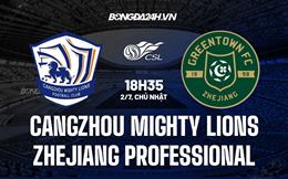 Nhận định Cangzhou Mighty Lions vs Zhejiang Professional 18h35 ngày 2/7 (VĐQG Trung Quốc 2023)