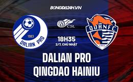 Nhận định Dalian Pro vs Qingdao Hainiu 18h35 ngày 02/07 (VĐQG Trung Quốc 2023)