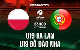 Nhận định U19 Ba Lan vs U19 Bồ Đào Nha 23h00 ngày 3/7 (U19 châu Âu 2023)