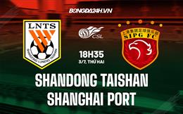 Nhận định Shandong Taishan vs Shanghai Port 18h35 ngày 03/07 (VĐQG Trung Quốc 2023)