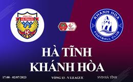 Trực tiếp Hà Tĩnh vs Khánh Hòa link xem kqbd V-League 2023