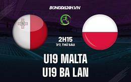 Nhận định bóng đá U19 Malta vs U19 Ba Lan 2h15 ngày 7/7 (U19 châu Âu 2023)