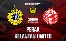 Nhận định Perak vs Kelantan United 20h00 ngày 7/7 (VĐQG Malaysia 2023)