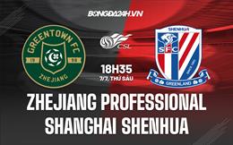 Nhận định Zhejiang Professional vs Shanghai Shenhua 18h35 ngày 07/07 (VĐ Trung Quốc 2023)