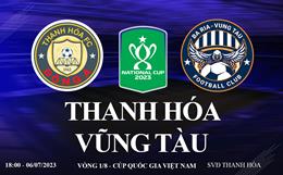 Trực tiếp Thanh Hóa vs Vũng Tàu cúp quốc gia Việt Nam 2023 ở đâu ?