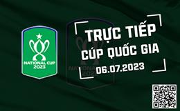 Trực tiếp Cúp quốc gia hôm nay 6/7/2023 (Link xem FPT Play, VTV5, TV360)