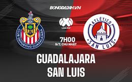 Nhận định Guadalajara vs San Luis 7h05 ngày 9/7 (VĐQG Mexico 2023/24)
