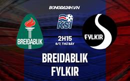 Nhận định - dự đoán Breidablik vs Fylkir 2h15 ngày 8/7 (VĐQG Iceland 2023)