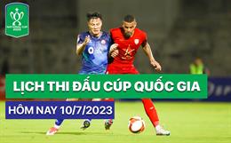 Lịch thi đấu Cúp quốc gia 2023 hôm nay 10/7: Kịch tính ở Quy Nhơn!