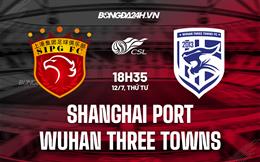 Nhận định Shanghai Port vs Wuhan Three Towns 18h35 ngày 12/07 (VĐQG Trung Quốc 2023)