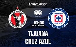 Nhận định Tijuana vs Cruz Azul 10h10 ngày 15/7 (VĐQG Mexico 2023/24)