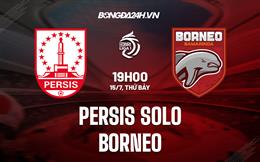 Nhận định Persis Solo vs Borneo 19h00 ngày 15/7 (VĐQG Indonesia 2023/24)