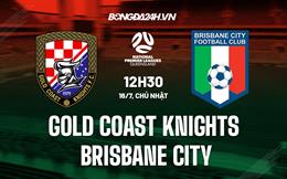 Nhận định Gold Coast Knights vs Brisbane City 12h30 ngày 16/7 (VĐ bang Queensland 2023)