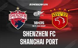 Nhận định Shenzhen FC vs Shanghai Port 18h35 ngày 16/07 (VĐ Trung Quốc 2023)