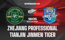 Nhận định Zhejiang Professional vs Tianjin Jinmen Tiger 18h35 ngày 16/07 (VĐQG Trung Quốc 2023)