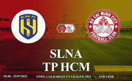 Trực tiếp SLNA vs TPHCM link xem kqbd V-League 2023 hôm nay 15/7