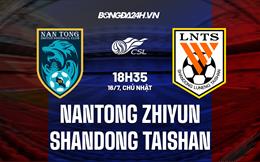 Nhận định Nantong Zhiyun vs Shandong Taishan 18h35 ngày 16/7 (VĐQG Trung Quốc 2023)