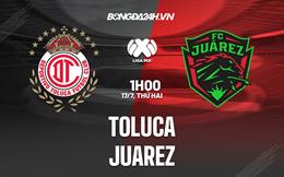 Nhận định - dự đoán Toluca vs Juarez 1h00 ngày 17/7 (VĐQG Mexico 2023/24)