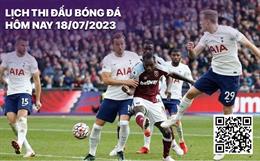 Lịch thi đấu bóng đá hôm nay 18/7: Giao hữu Tottenham - West Ham