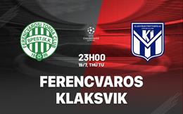 Nhận định bóng đá Ferencvaros vs Klaksvik 23h00 ngày 19/7 (Champions League 2023/24)