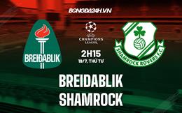 Nhận định Breidablik vs Shamrock 2h15 ngày 19/7 (Champions League 2023/24)