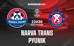 Nhận định Narva Trans vs Pyunik 22h30 ngày 20/7 (Conference League 2023/24)