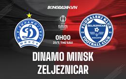 Nhận định Dinamo Minsk vs Zeljeznicar 0h00 ngày 21/7 (Conference League 2023/24)