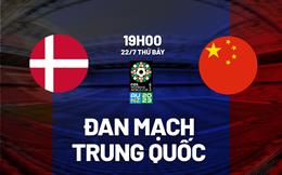 Nhận định nữ Đan Mạch vs nữ Trung Quốc 19h00 ngày 22/7 (World Cup 2023)