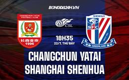 Nhận định Changchun Yatai vs Shanghai Shenhua 18h35 ngày 22/7 (VĐQG Trung Quốc 2023)