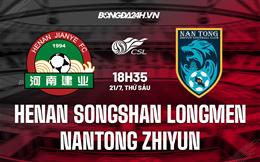 Nhận định Henan Songshan Longmen vs Nantong Zhiyun 18h35 ngày 21/7 (VĐQG Trung Quốc 2023)