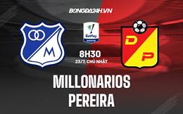 Nhận định Millonarios vs Pereira 8h30 ngày 23/7 (VĐQG Colombia 2023)