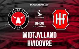 Nhận định Midtjylland vs Hvidovre 0h00 ngày 22/7 (VĐQG Đan Mạch 2023/24)