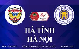 Trực tiếp Hà Tĩnh vs Hà Nội link xem kqbd V-League 22/7/2023 hôm nay