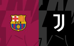 Nhận định Barcelona vs Juventus (09h30 ngày 23/7): Los Blaugrana vượt trội