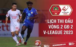Xem lịch thi đấu, lịch trực tiếp vòng 2 GĐ 2 V-League 2023