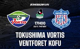 Nhận định Tokushima Vortis vs Ventforet Kofu 17h00 ngày 22/7 (Hạng 2 Nhật 2023)