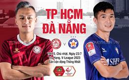 Nhận định CLB TP.HCM vs Đà Nẵng (19h15 ngày 23/7): Chung kết ngược căng thẳng