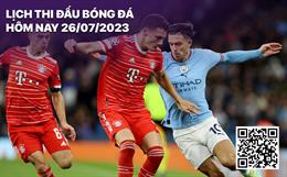 Lịch thi đấu bóng đá hôm nay 26/7: MU - Wrexham; Bayern - Man City